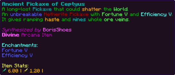 A long-lost Pickaxe that could shatter the World. An unbreakable Netherite Pickaxe with Fortune V and Efficiency V. It gives ramping haste and mines whole ore veins.