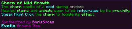 The charm smells of a cool spring breeze. Nearby plants and animals seem to be invigorated by its proximity. Sneak Right Click the charm to toggle its effect.