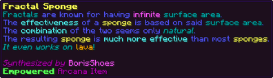 Fractals are known for having infinite surface area. The effectiveness of a sponge is based on said surface area. The combination of the two seems only natural. The resulting sponge is much more effective than most sponges. It even works on lava!