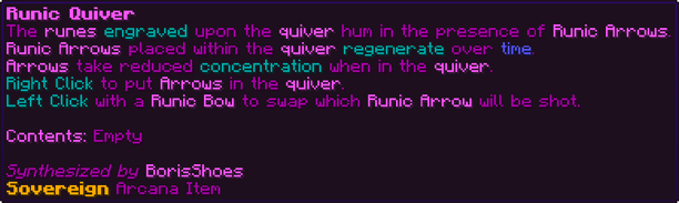The runes engraved upon the quiver hum in the presence of Runic Arrows. Runic Arrows placed within the quiver regenerate over time. Arrows take reduced concentration when in the quiver. Right Click to put Arrows in the quiver. Left Click with a Runic Bow to swap which Runic Arrow will be shot. Contents: Empty